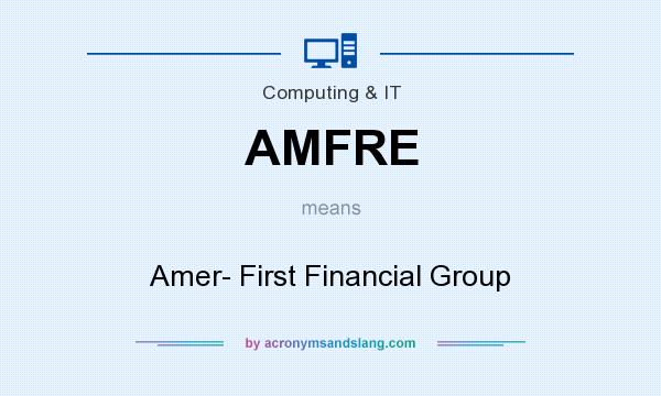 What does AMFRE mean? It stands for Amer- First Financial Group