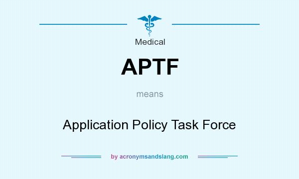What does APTF mean? It stands for Application Policy Task Force