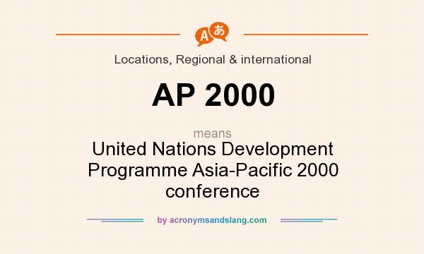 What does AP 2000 mean? It stands for United Nations Development Programme Asia-Pacific 2000 conference
