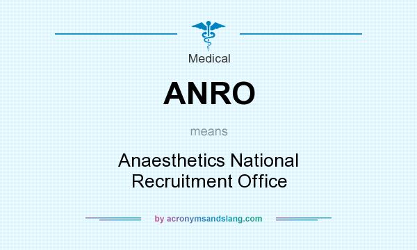 What does ANRO mean? It stands for Anaesthetics National Recruitment Office