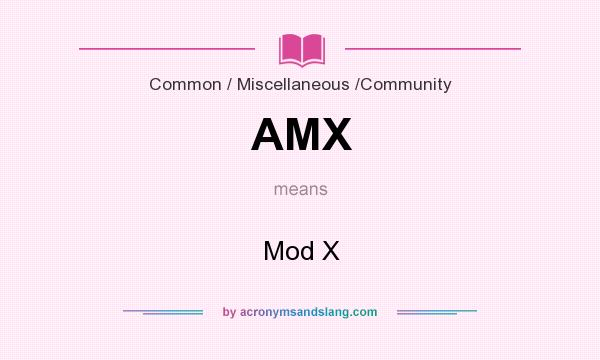 What does AMX mean? It stands for Mod X