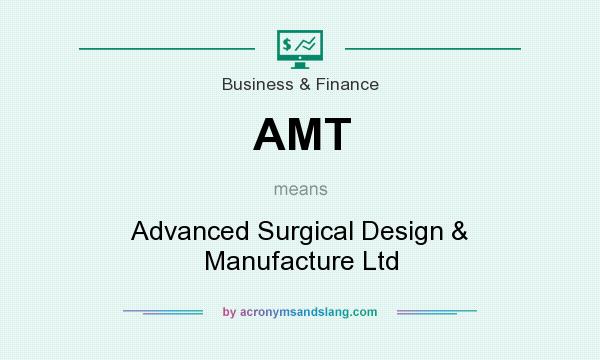 What does AMT mean? It stands for Advanced Surgical Design & Manufacture Ltd