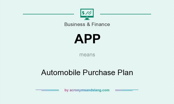 What does APP mean? It stands for Automobile Purchase Plan