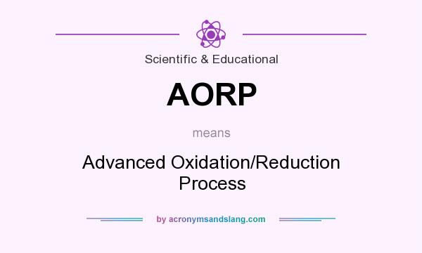 What does AORP mean? It stands for Advanced Oxidation/Reduction Process