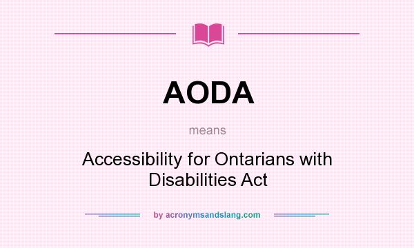 What does AODA mean? It stands for Accessibility for Ontarians with Disabilities Act