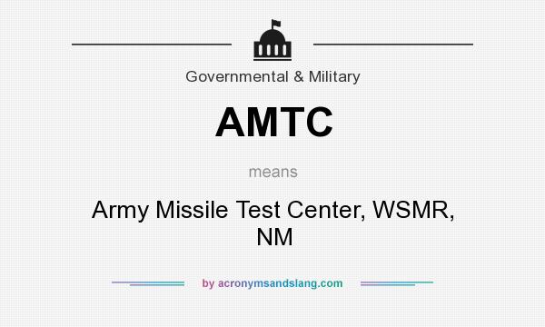 What does AMTC mean? It stands for Army Missile Test Center, WSMR, NM