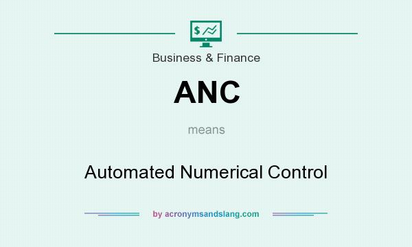 What does ANC mean? It stands for Automated Numerical Control