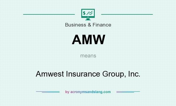 What does AMW mean? It stands for Amwest Insurance Group, Inc.
