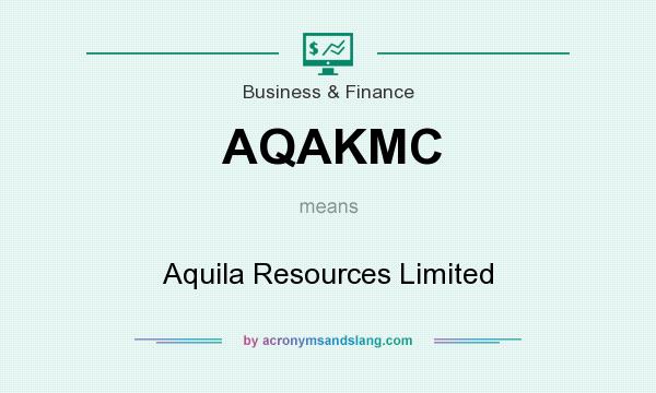 What does AQAKMC mean? It stands for Aquila Resources Limited
