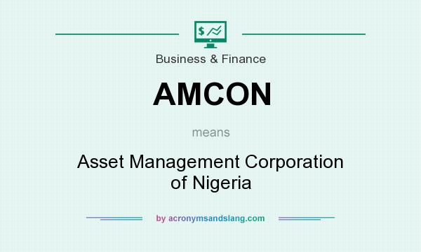 What does AMCON mean? It stands for Asset Management Corporation of Nigeria