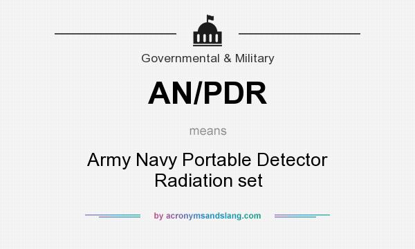 What does AN/PDR mean? It stands for Army Navy Portable Detector Radiation set