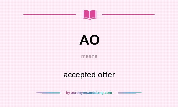 What does AO mean? It stands for accepted offer