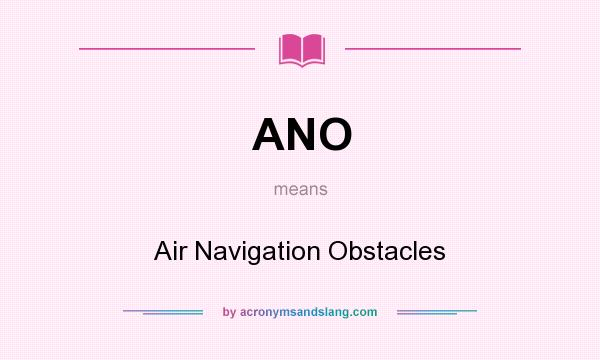 What does ANO mean? It stands for Air Navigation Obstacles