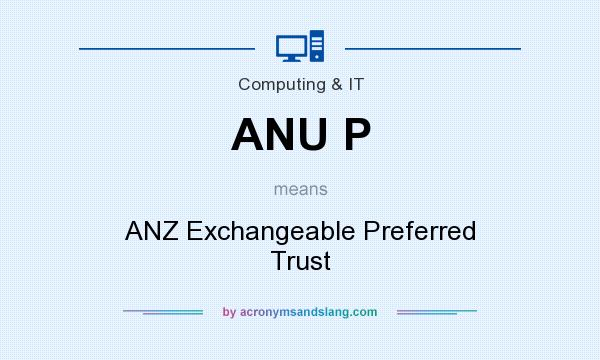 What does ANU P mean? It stands for ANZ Exchangeable Preferred Trust