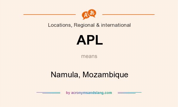 What does APL mean? It stands for Namula, Mozambique
