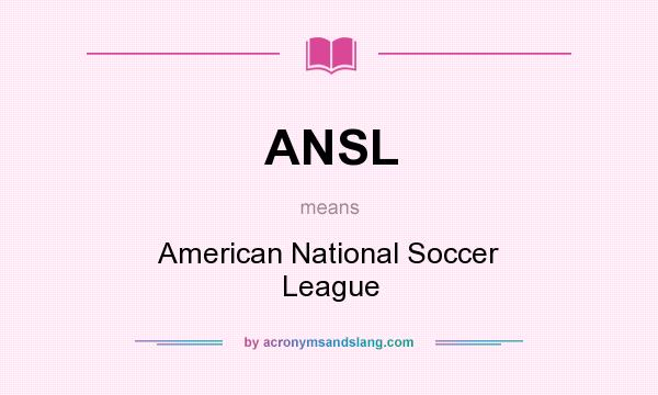 What does ANSL mean? It stands for American National Soccer League