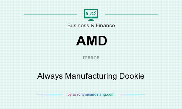What does AMD mean? It stands for Always Manufacturing Dookie