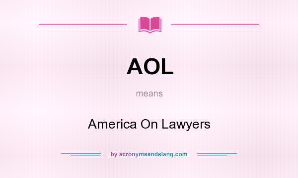 What does AOL mean? It stands for America On Lawyers