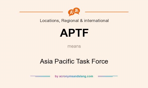 What does APTF mean? It stands for Asia Pacific Task Force