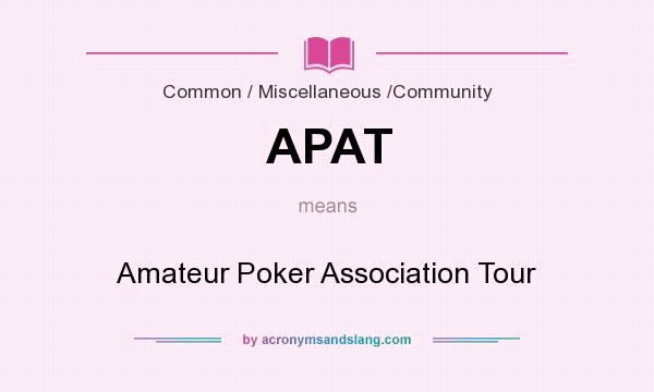 What does APAT mean? It stands for Amateur Poker Association Tour