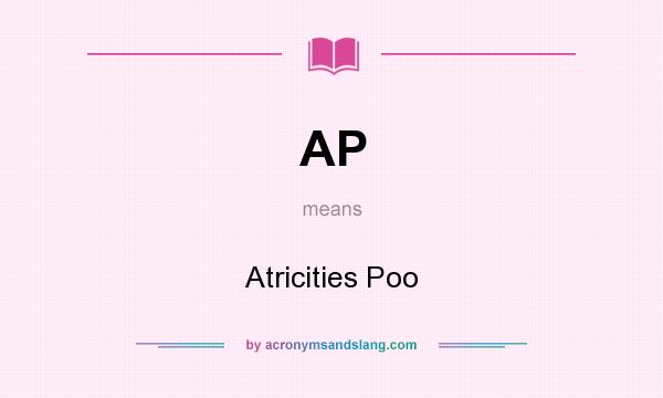 What does AP mean? It stands for Atricities Poo