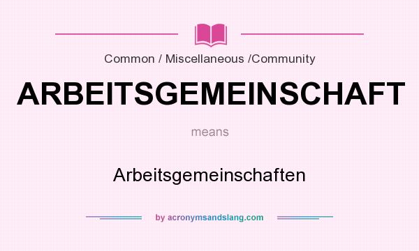 What does ARBEITSGEMEINSCHAFT mean? It stands for Arbeitsgemeinschaften