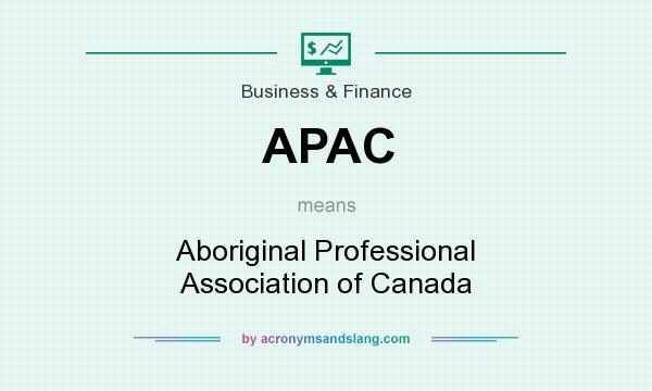 What does APAC mean? It stands for Aboriginal Professional Association of Canada