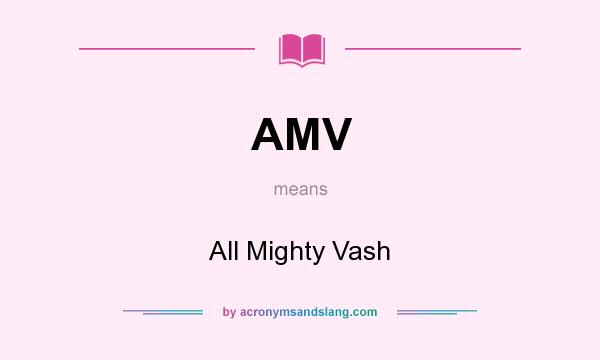 What does AMV mean? It stands for All Mighty Vash