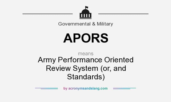 What does APORS mean? It stands for Army Performance Oriented Review System (or, and Standards)