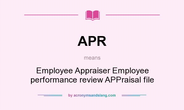 What does APR mean? It stands for Employee Appraiser Employee performance review APPraisal file