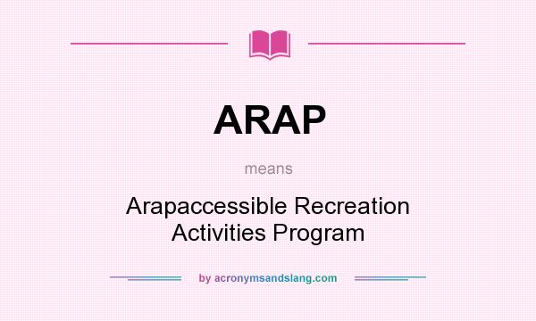 What does ARAP mean? It stands for Arapaccessible Recreation Activities Program