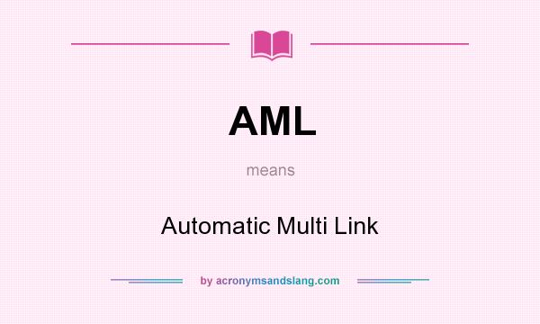 What does AML mean? It stands for Automatic Multi Link
