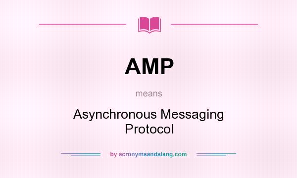 What does AMP mean? It stands for Asynchronous Messaging Protocol