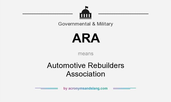 What does ARA mean? It stands for Automotive Rebuilders Association
