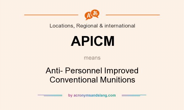 What does APICM mean? It stands for Anti- Personnel Improved Conventional Munitions