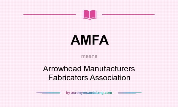 What does AMFA mean? It stands for Arrowhead Manufacturers Fabricators Association