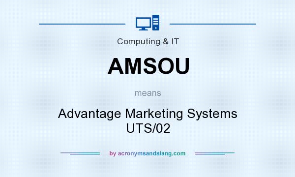 What does AMSOU mean? It stands for Advantage Marketing Systems UTS/02