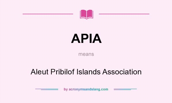 What does APIA mean? It stands for Aleut Pribilof Islands Association