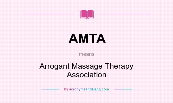What does AMTA mean? It stands for Arrogant Massage Therapy Association