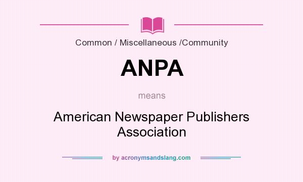 What does ANPA mean? It stands for American Newspaper Publishers Association