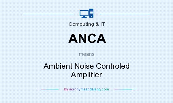 What does ANCA mean? It stands for Ambient Noise Controled Amplifier