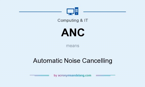 What does ANC mean? It stands for Automatic Noise Cancelling