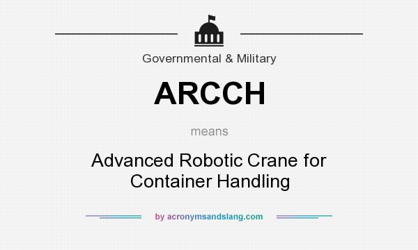 What does ARCCH mean? It stands for Advanced Robotic Crane for Container Handling