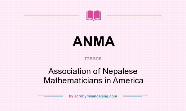 What does ANMA mean? It stands for Association of Nepalese Mathematicians in America