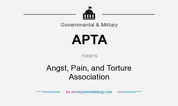 What does APTA mean? It stands for Angst, Pain, and Torture Association