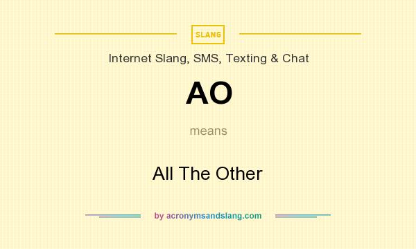 What does AO mean? It stands for All The Other