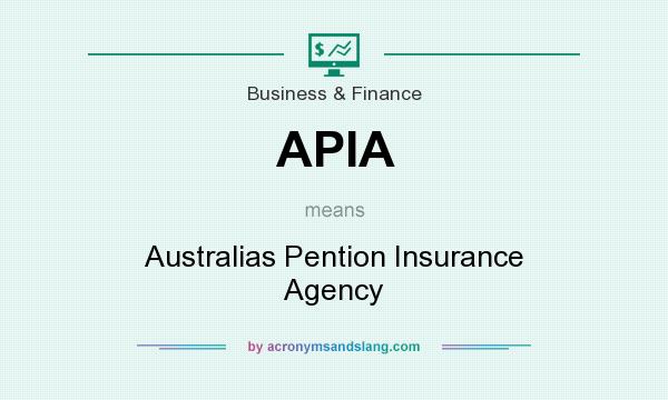 What does APIA mean? It stands for Australias Pention Insurance Agency