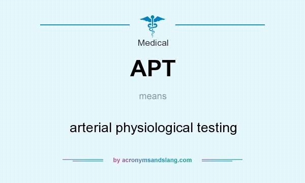 What does APT mean? It stands for arterial physiological testing