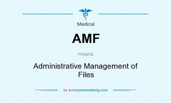 What does AMF mean? It stands for Administrative Management of Files