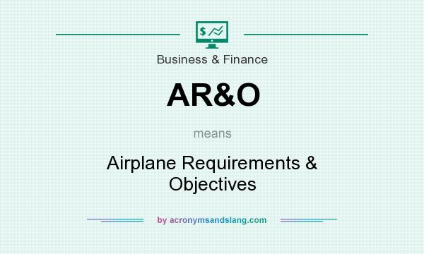 What does AR&O mean? It stands for Airplane Requirements & Objectives